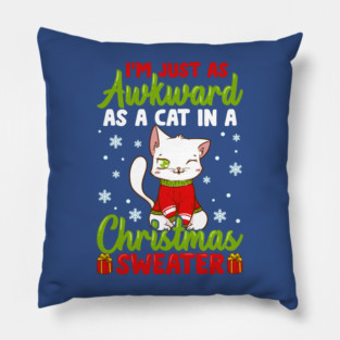 I’m Just as awkward as a Cat in a Christmas Sweater Funny Humor Pillow