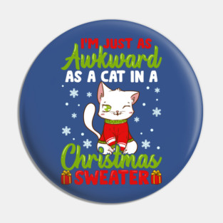 I’m Just as awkward as a Cat in a Christmas Sweater Funny Humor Pin