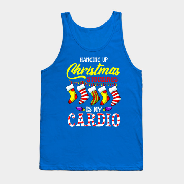 Hanging up Christmas stockings is my cardio Tank Top by creative