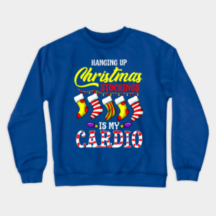 Hanging up Christmas stockings is my cardio Crewneck Sweatshirt