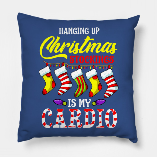 Hanging up Christmas stockings is my cardio Pillow by creative