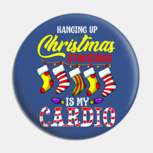 Hanging up Christmas stockings is my cardio Pin