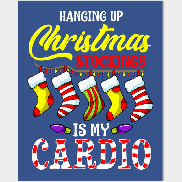 Hanging up Christmas stockings is my cardio Wall Art by creative