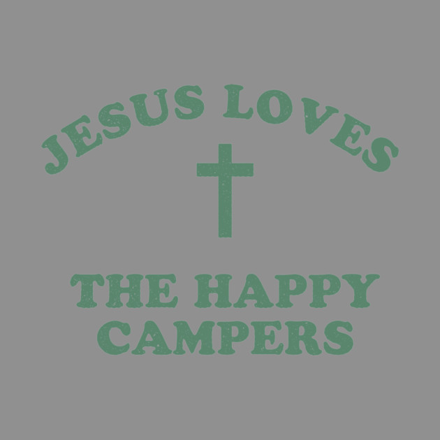 Jesus Loves The Happy Campers by rt-shirts