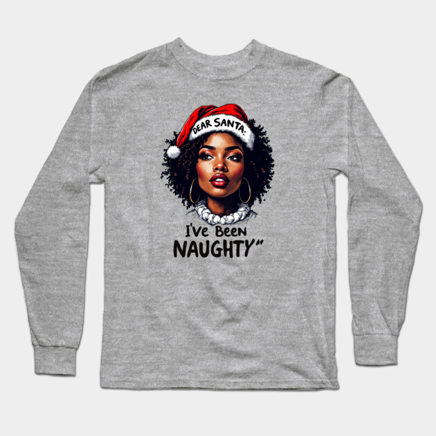 Dear Santa: I've Been Naughty Long Sleeve T-Shirt by UrbanLifeApparel