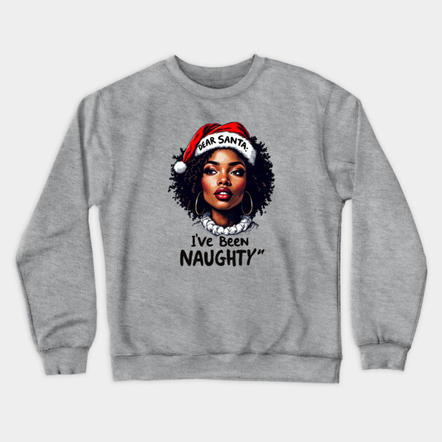 Dear Santa: I've Been Naughty Crewneck Sweatshirt by UrbanLifeApparel