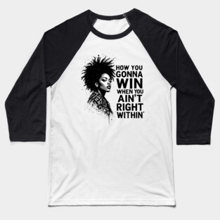 How You Gonna Win When You Ain't Right Within Baseball T-Shirt