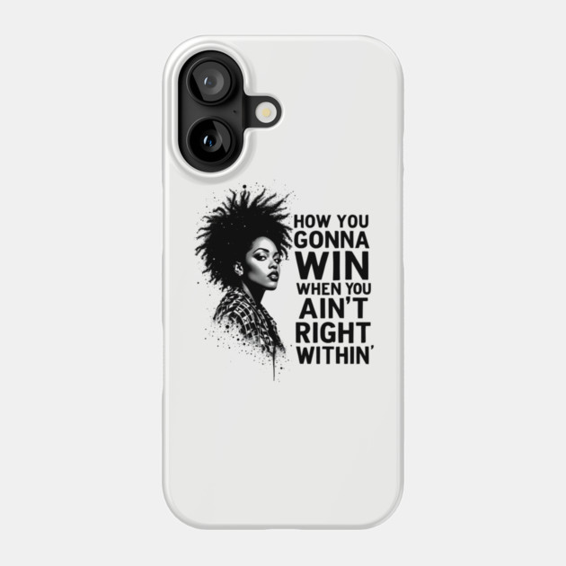 How You Gonna Win When You Ain't Right Within Phone Case by UrbanLifeApparel