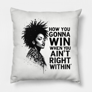How You Gonna Win When You Ain't Right Within Pillow