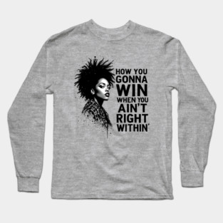How You Gonna Win When You Ain't Right Within Long Sleeve T-Shirt