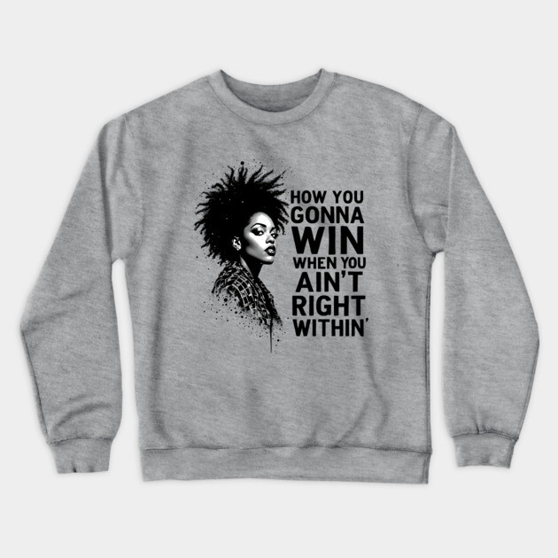 How You Gonna Win When You Ain't Right Within Crewneck Sweatshirt by UrbanLifeApparel