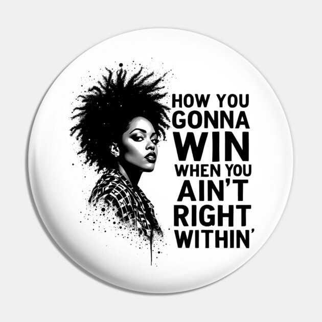 How You Gonna Win When You Ain't Right Within Pin by UrbanLifeApparel