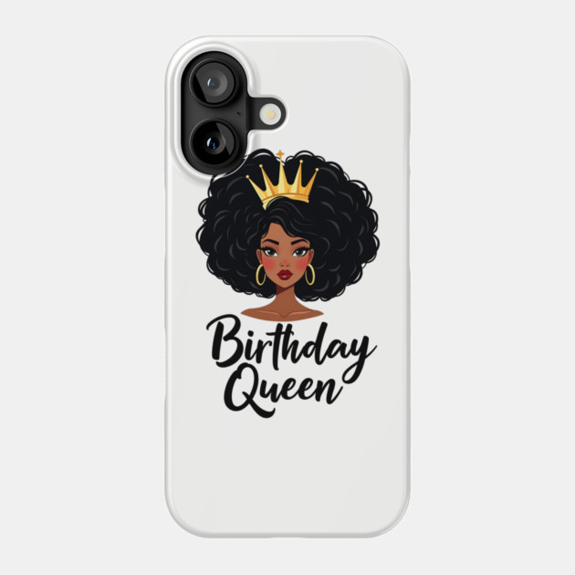 Birthday Queen Phone Case by UrbanLifeApparel