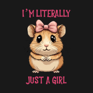 I’m literally just a girl T-Shirt