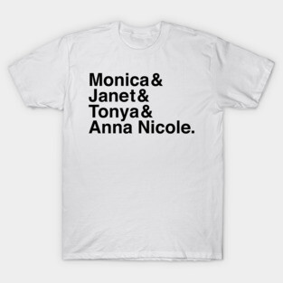 Monica & Janet & Tonya & Anna Nicole T-Shirt