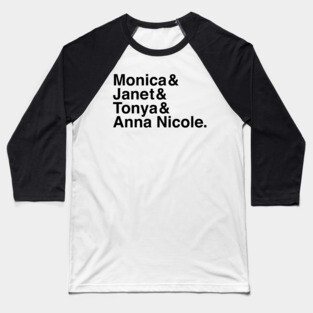 Monica & Janet & Tonya & Anna Nicole Baseball T-Shirt