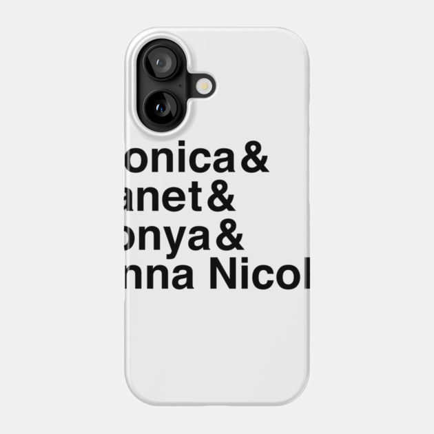 Monica & Janet & Tonya & Anna Nicole Phone Case by Youre Wrong About