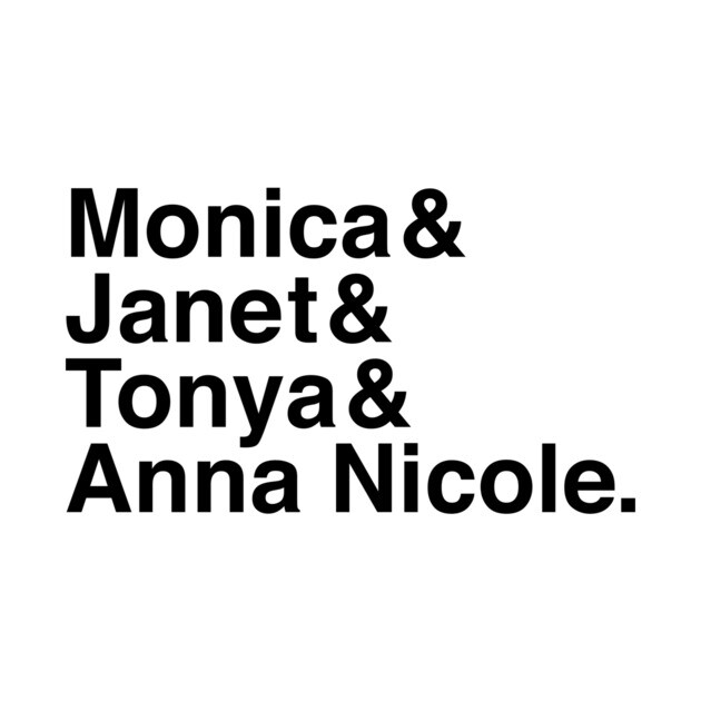 Monica & Janet & Tonya & Anna Nicole by Youre Wrong About