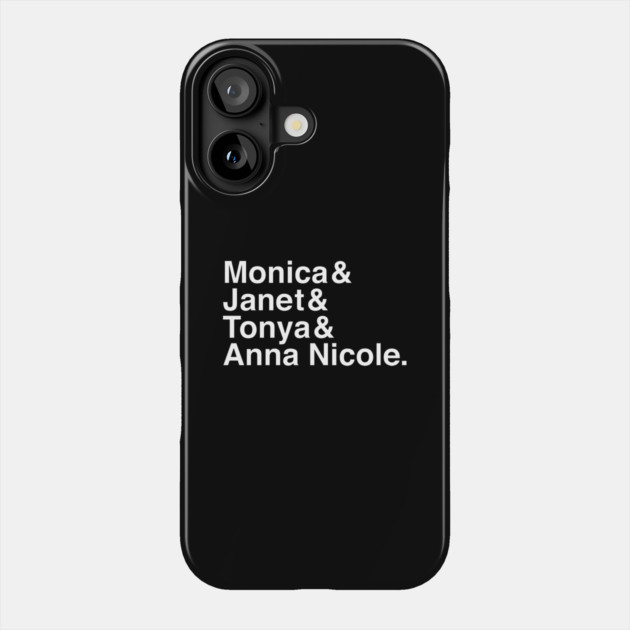 Monica & Janet & Tonya & Anna Nicole Phone Case by Youre Wrong About