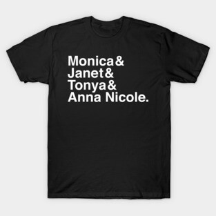 Monica & Janet & Tonya & Anna Nicole T-Shirt