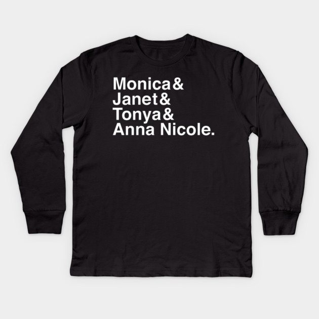 Monica & Janet & Tonya & Anna Nicole Kids Long Sleeve T-Shirt by Youre Wrong About