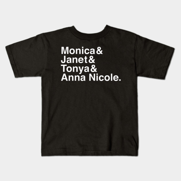 Monica & Janet & Tonya & Anna Nicole Kids T-Shirt by Youre Wrong About