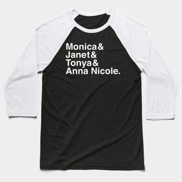 Monica & Janet & Tonya & Anna Nicole Baseball T-Shirt by Youre Wrong About