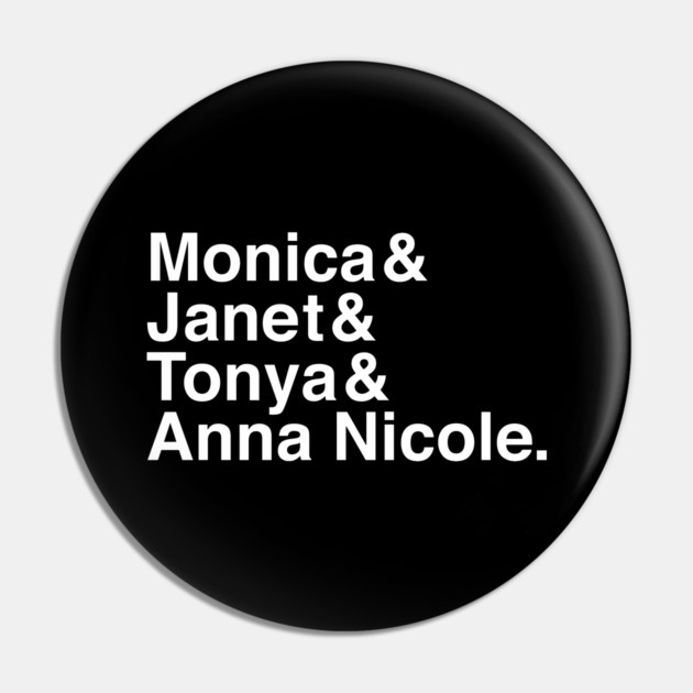 Monica & Janet & Tonya & Anna Nicole Pin by Youre Wrong About