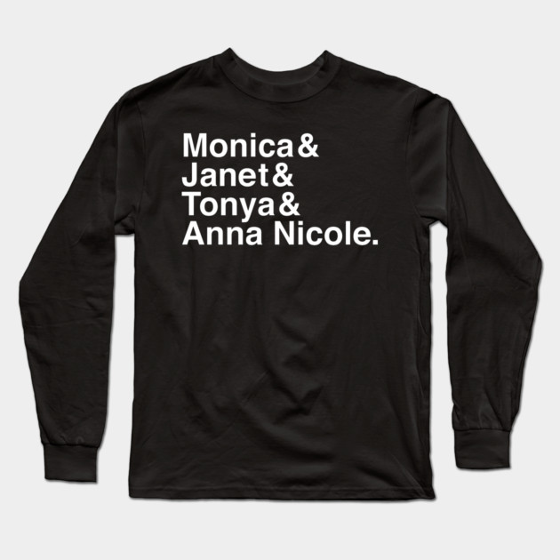 Monica & Janet & Tonya & Anna Nicole Long Sleeve T-Shirt by Youre Wrong About