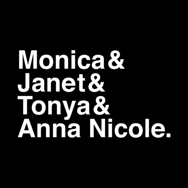 Monica & Janet & Tonya & Anna Nicole by Youre Wrong About
