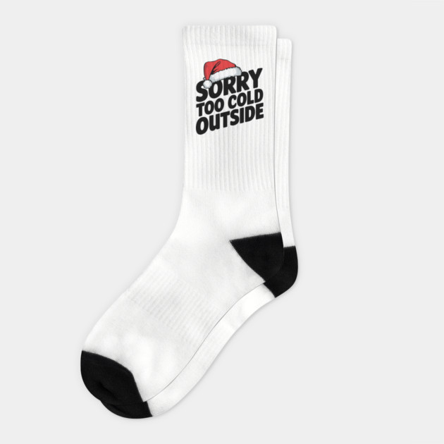 Sorry Too Cold Outside Santa Hat Funny Christmas Socks by Anticorporati