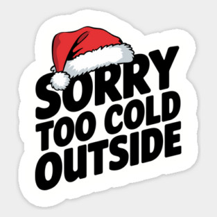 Sorry Too Cold Outside Santa Hat Funny Christmas Sticker