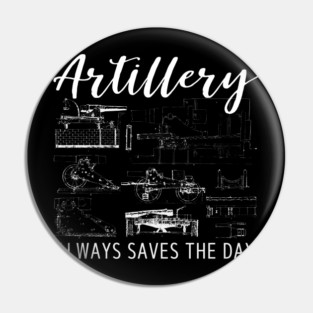 Artillery Saves the Day - Retro Military Design for Soldiers and Veterans Pin