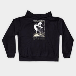 they didn't burn witches they didn't ban books , they banned thinking Kids Hoodie