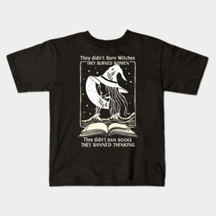 they didn't burn witches they didn't ban books , they banned thinking Kids T-Shirt