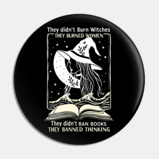 they didn't burn witches they didn't ban books , they banned thinking Pin