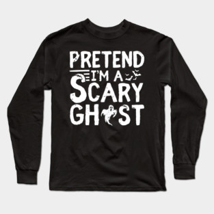 Pretend I'm a Scary Ghost Long Sleeve T-Shirt