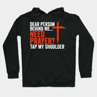 Dear Person Behind Me Need Prayer Tap My Shoulder Hoodie