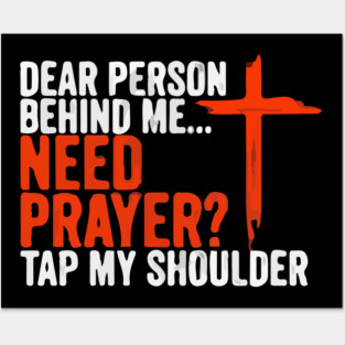 Dear Person Behind Me Need Prayer Tap My Shoulder Posters and Art