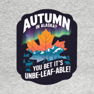 Vintage Retro Unbe-leaf-able Autumn in Alaska – Nature Adventure T-Shirt