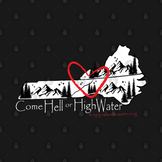 Appalachia Strong! Come Hell or High Water! by DickinsonDesign
