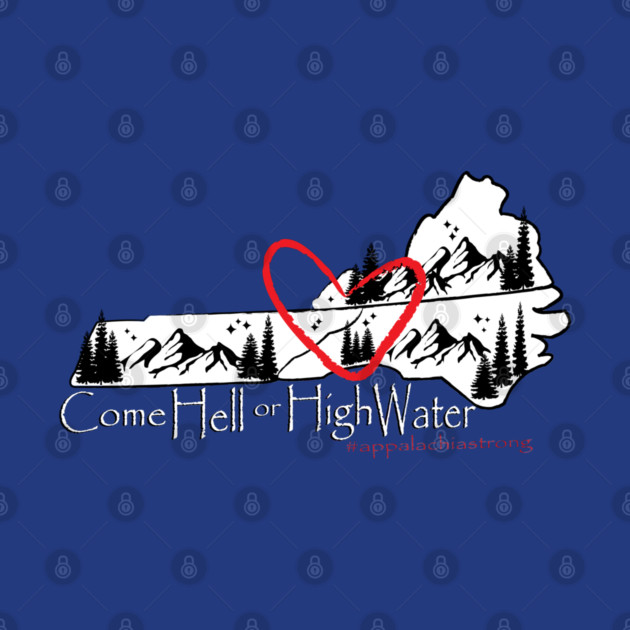 Appalachia Strong! Come Hell or High Water! by DickinsonDesign