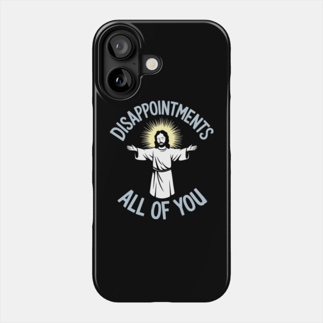Disappointments All of You Christian Humor Meme Phone Case by Anticorporati