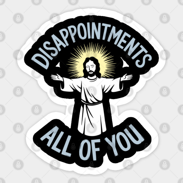 Disappointments All of You Christian Humor Meme Sticker by Anticorporati