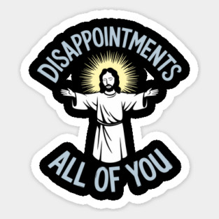 Disappointments All of You Christian Humor Meme Magnet