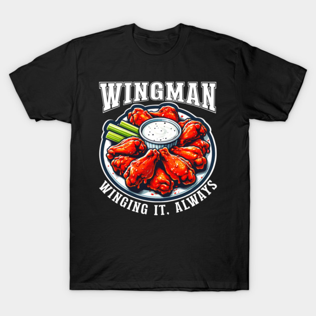 Wingman Buffalo Wings Winging It Always T-Shirt by JJDezigns