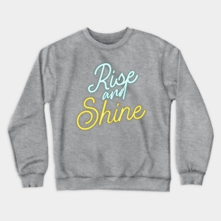 rise and shine Crewneck Sweatshirt
