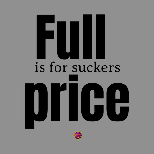 Full price is for suckers by FirstClassQueen