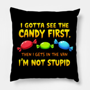 I Gotta See The Candy First. I'm Not Stupid | Creepy Adult Humor Pillow