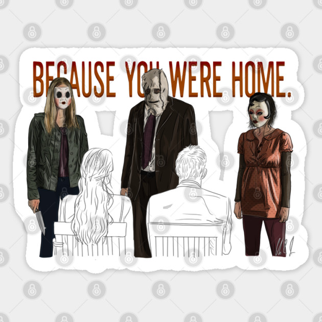 The Strangers: Because You Were Home Sticker by 51Deesigns